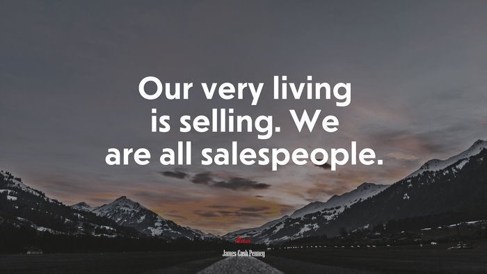 Our very living is selling. We are all salespeople. | James Cash Penney quote