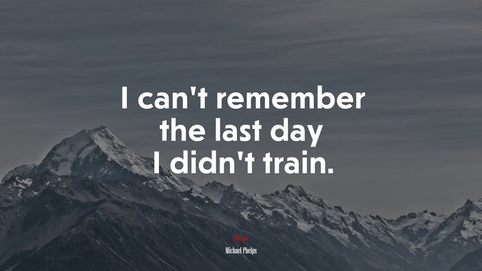I can’t remember the last day I didn’t train. | Michael Phelps quote