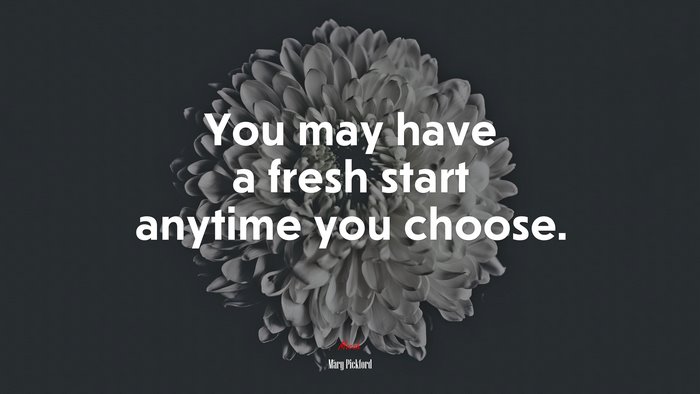 You may have a fresh start anytime you choose. | Mary Pickford quote