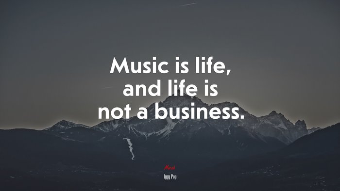 Music is life, and life is not a business. | Iggy Pop quote