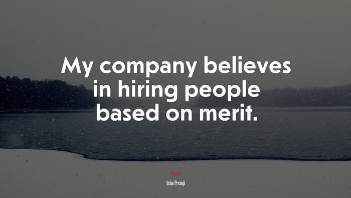 My company believes in hiring people based on merit. | Azim Premji quote