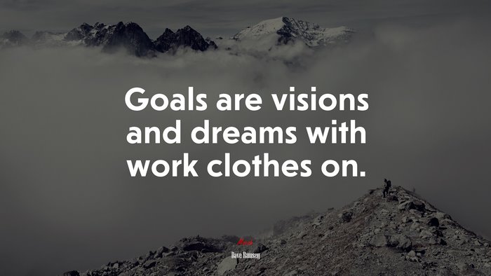 Goals are visions and dreams with work clothes on. | Dave Ramsey quote
