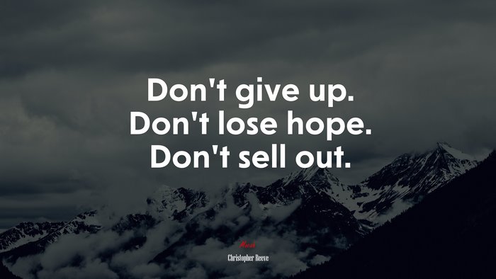 Don’t give up. Don’t lose hope. Don’t sell out. | Christopher Reeve quote