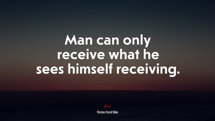 Man can only receive what he sees himself receiving. | Florence Scovel Shinn quote