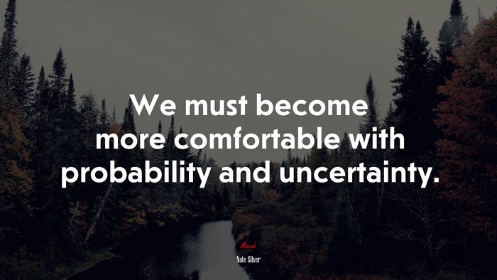 We must become more comfortable with probability and uncertainty. | Nate Silver quote