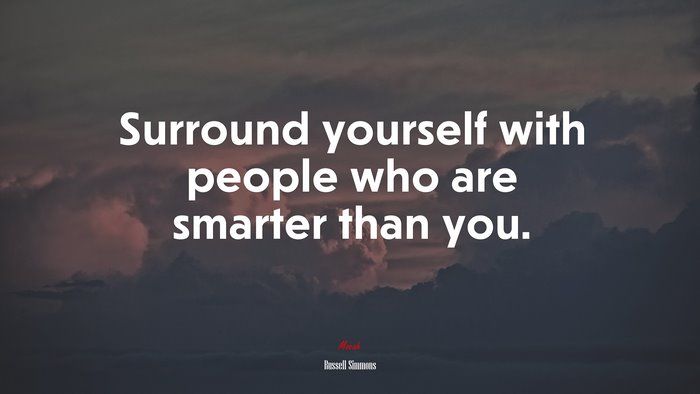 Surround yourself with people who are smarter than you. | Russell Simmons quote