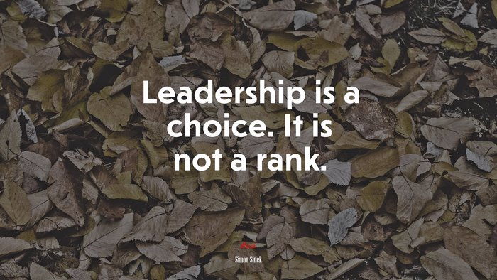 Leadership is a choice. It is not a rank. | Simon Sinek quote