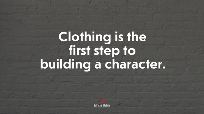 Clothing is the first step to building a character. | Sylvester Stallone quote