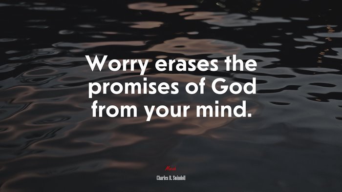 Worry erases the promises of God from your mind. | Charles R. Swindoll quote