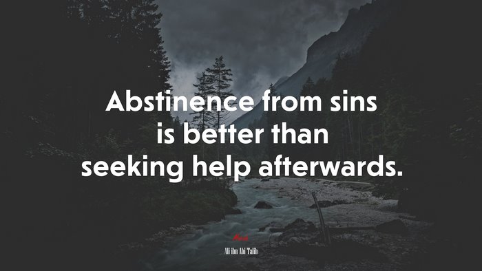 Abstinence from sins is better than seeking help afterwards. | Ali ibn Abi Talib quote
