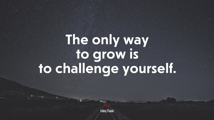 The only way to grow is to challenge yourself. | Ashley Tisdale quote