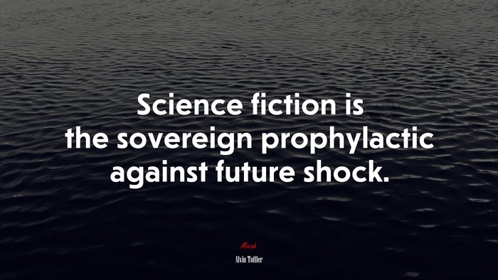 Science fiction is the sovereign prophylactic against future shock. | Alvin Toffler quote