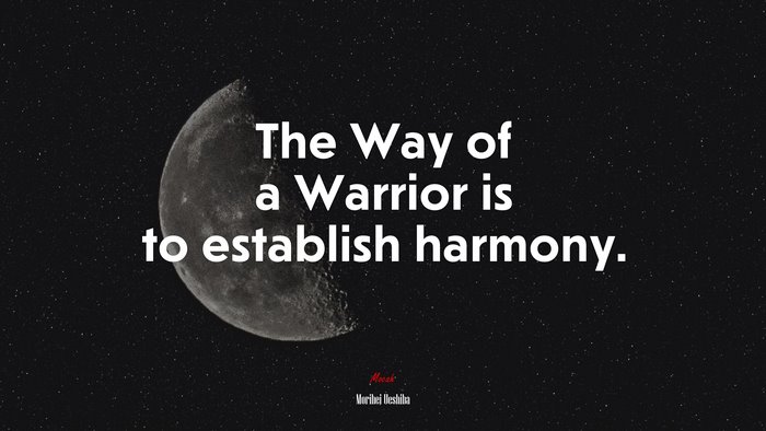 The Way of a Warrior is to establish harmony. | Morihei Ueshiba quote