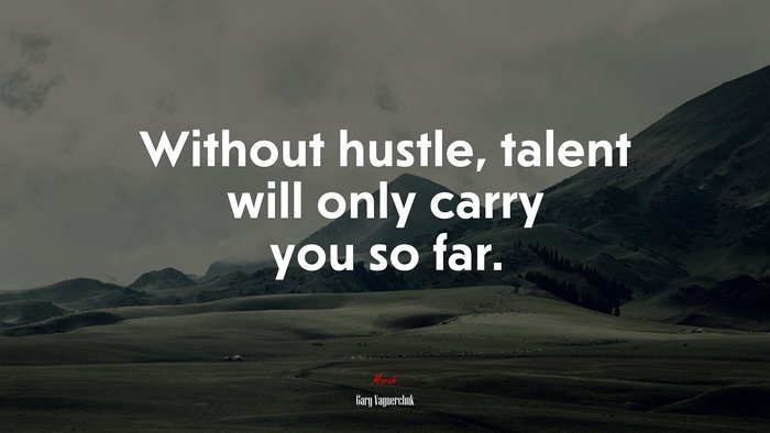 Without hustle, talent will only carry you so far. | Gary Vaynerchuk quote