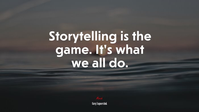 Storytelling is the game. It’s what we all do. | Gary Vaynerchuk quote