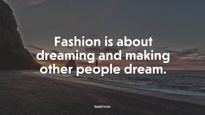 Fashion is about dreaming and making other people dream. | Donatella Versace quote
