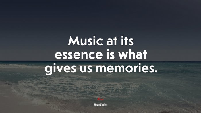 Music at its essence is what gives us memories. | Stevie Wonder quote