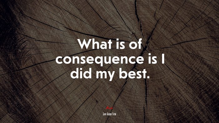 What is of consequence is I did my best. | Lee Kuan Yew quote