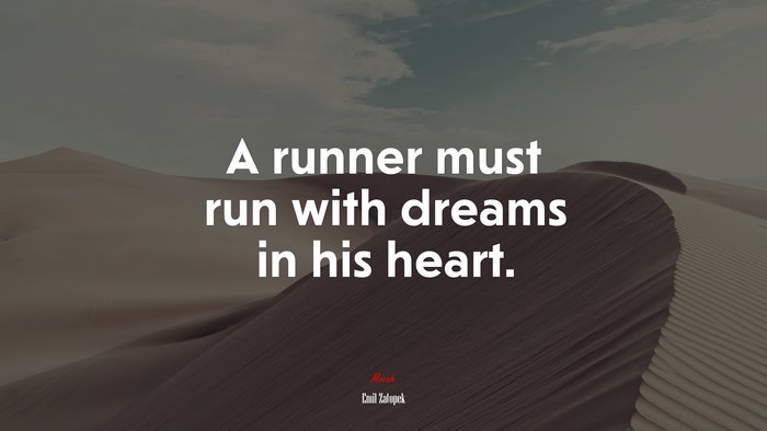 A runner must run with dreams in his heart. | Emil Zatopek quote
