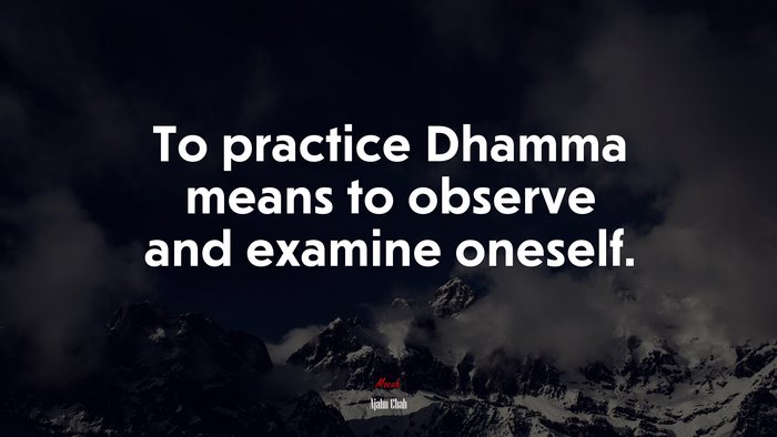 To practice Dhamma means to observe and examine oneself. | Ajahn Chah quote
