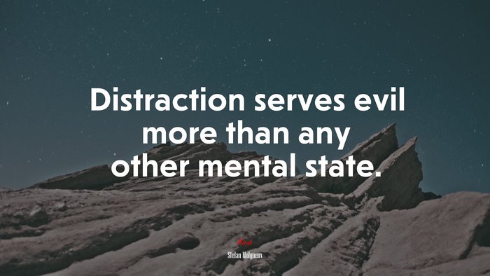 Distraction serves evil more than any other mental state. | Stefan Molyneux quote