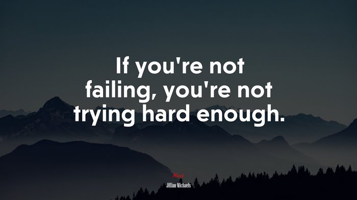 If you’re not failing, you’re not trying hard enough. | Jillian Michaels quote