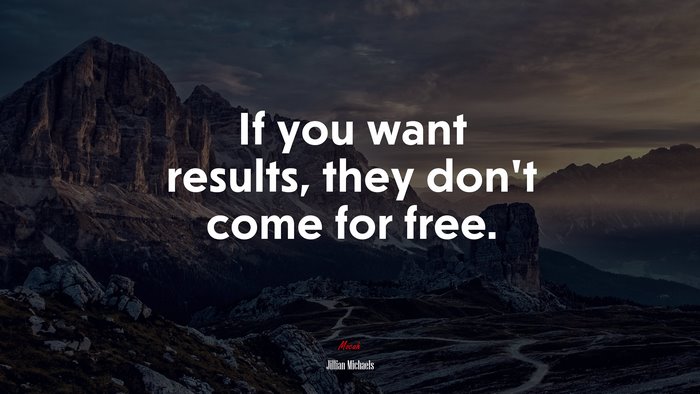 If you want results, they don’t come for free. | Jillian Michaels quote