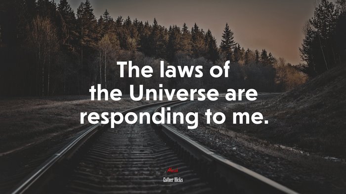 The laws of the Universe are responding to me. | Esther Hicks quote