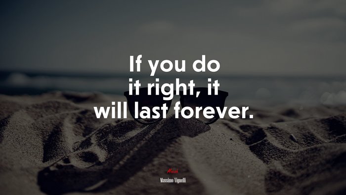 If you do it right, it will last forever. | Massimo Vignelli quote