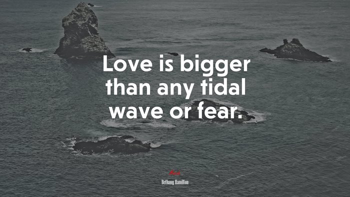Love is bigger than any tidal wave or fear. | Bethany Hamilton quote