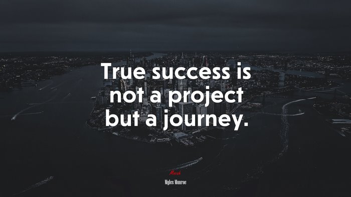 True success is not a project but a journey. | Myles Munroe quote