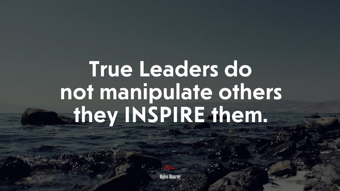 True Leaders do not manipulate others they INSPIRE them. | Myles Munroe quote