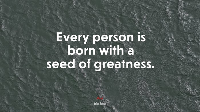 Every person is born with a seed of greatness. | Myles Munroe quote