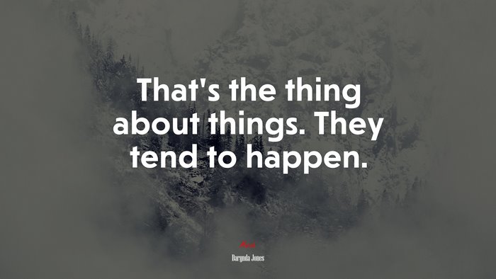 That’s the thing about things. They tend to happen. | Darynda Jones quote