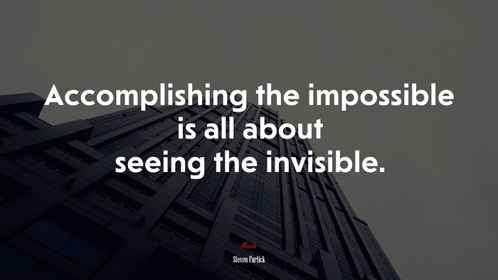 Accomplishing the impossible is all about seeing the invisible. | Steven Furtick quote