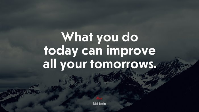 What You Do Today Can Improve All Your Tomorrows Ralph Marston Quote Hd Wallpaper Rare Gallery