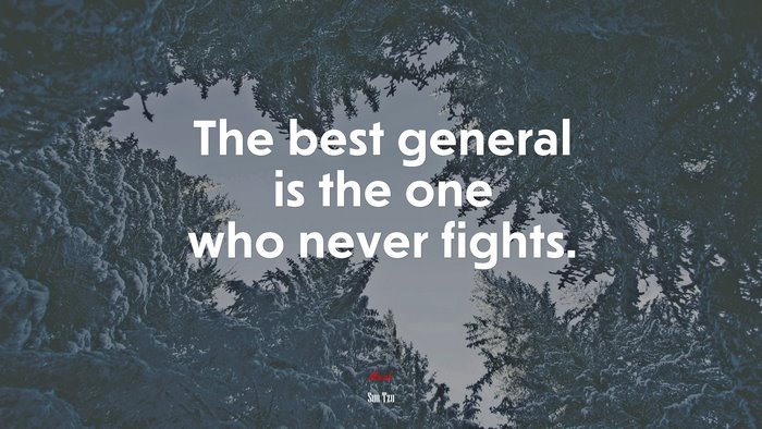 The best general is the one who never fights. | Sun Tzu quote