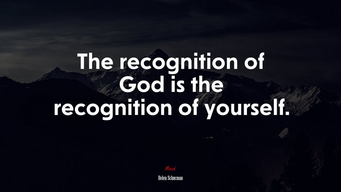 The recognition of God is the recognition of yourself. | Helen Schucman quote