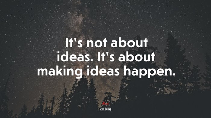 It’s not about ideas. It’s about making ideas happen. | Scott Belsky quote