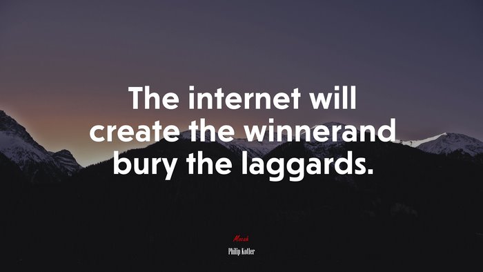 The internet will create the winnerand bury the laggards. | Philip Kotler quote