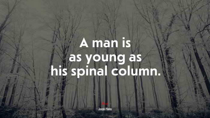 A man is as young as his spinal column. | Joseph Pilates quote