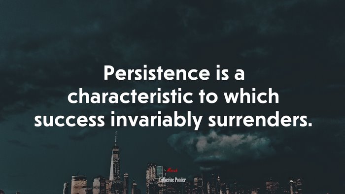 Persistence is a characteristic to which success invariably surrenders. | Catherine Ponder quote