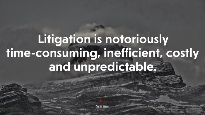 Litigation is notoriously time-consuming, inefficient, costly and unpredictable. | Charlie Munger quote