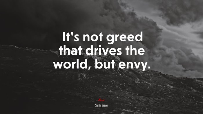 It’s not greed that drives the world, but envy. | Charlie Munger quote