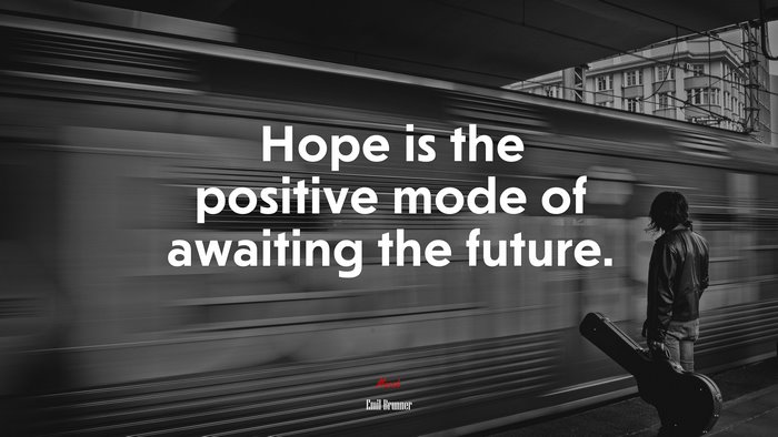 Hope is the positive mode of awaiting the future. | Emil Brunner quote