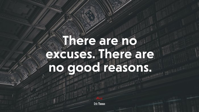 There are no excuses. There are no good reasons. | Eric Thomas quote