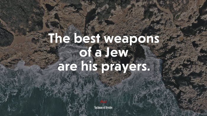 The best weapons of a Jew are his prayers. | Nachman of Breslov quote