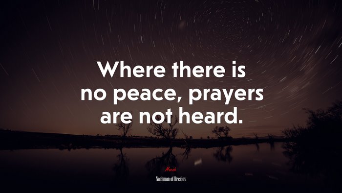 Where there is no peace, prayers are not heard. | Nachman of Breslov quote