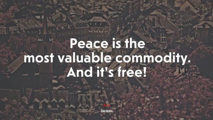 Peace is the most valuable commodity. And it’s free! | Ajahn Brahm quote
