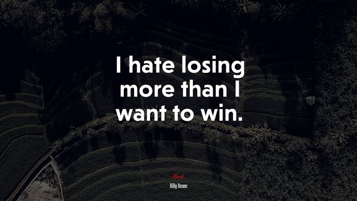 I hate losing more than I want to win. | Billy Beane quote